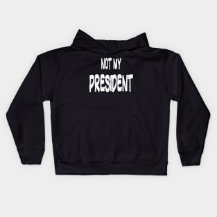 Not My President Essential Trump Supporters Kids Hoodie